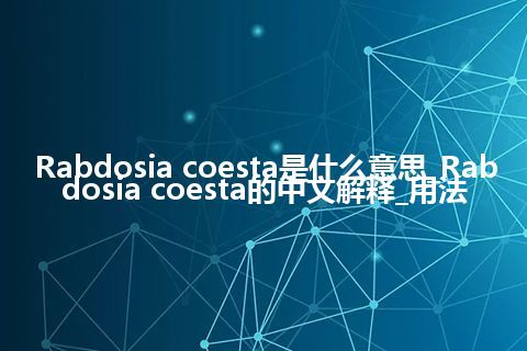 Rabdosia coesta是什么意思_Rabdosia coesta的中文解释_用法