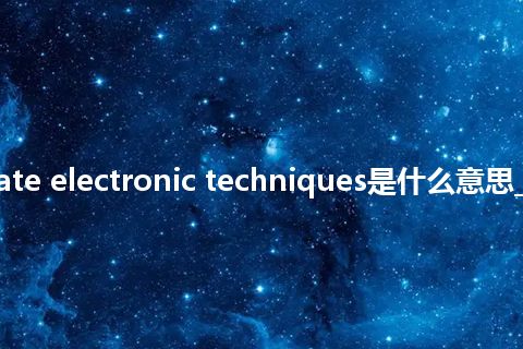 solid-state electronic techniques是什么意思_中文意思